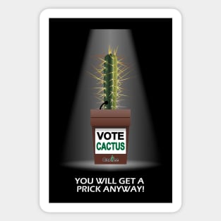 VOTE CACTUS You Will Get a Prick Anyway! Sticker